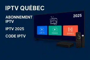 IPTV Québec : Le Guide 2025 pour un Abonnement Fiable et Complet