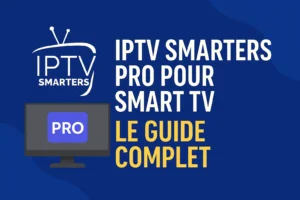 IPTVSmartersPro pour Smart TV Guide d'installation complet
