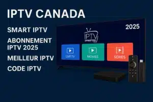 IPTV Canada : Le Meilleur Abonnement IPTV à Choisir en 2025